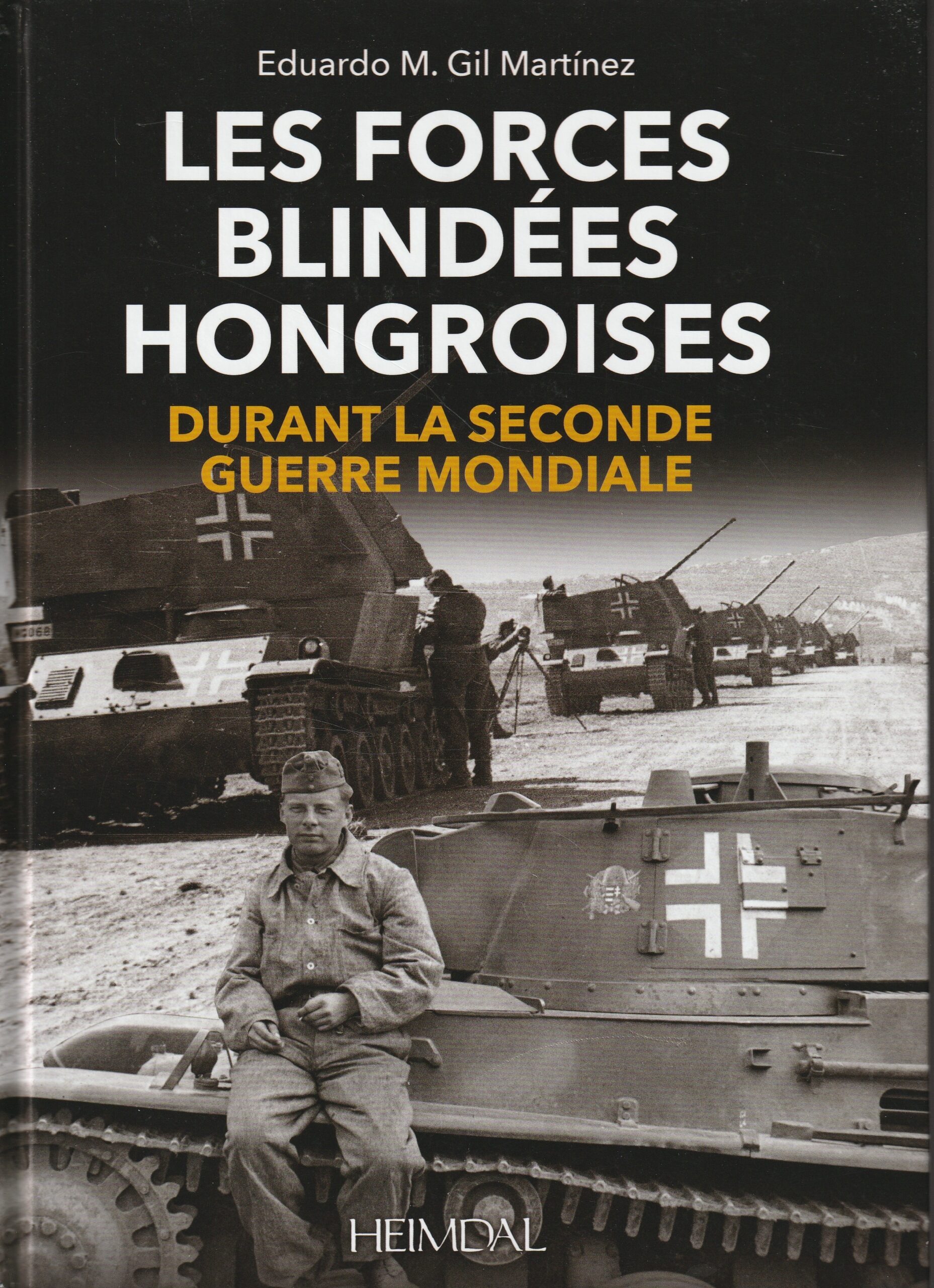 Les forces blindées hongroises durant la Seconde Guerre mondiale (Heimdal, 2021)