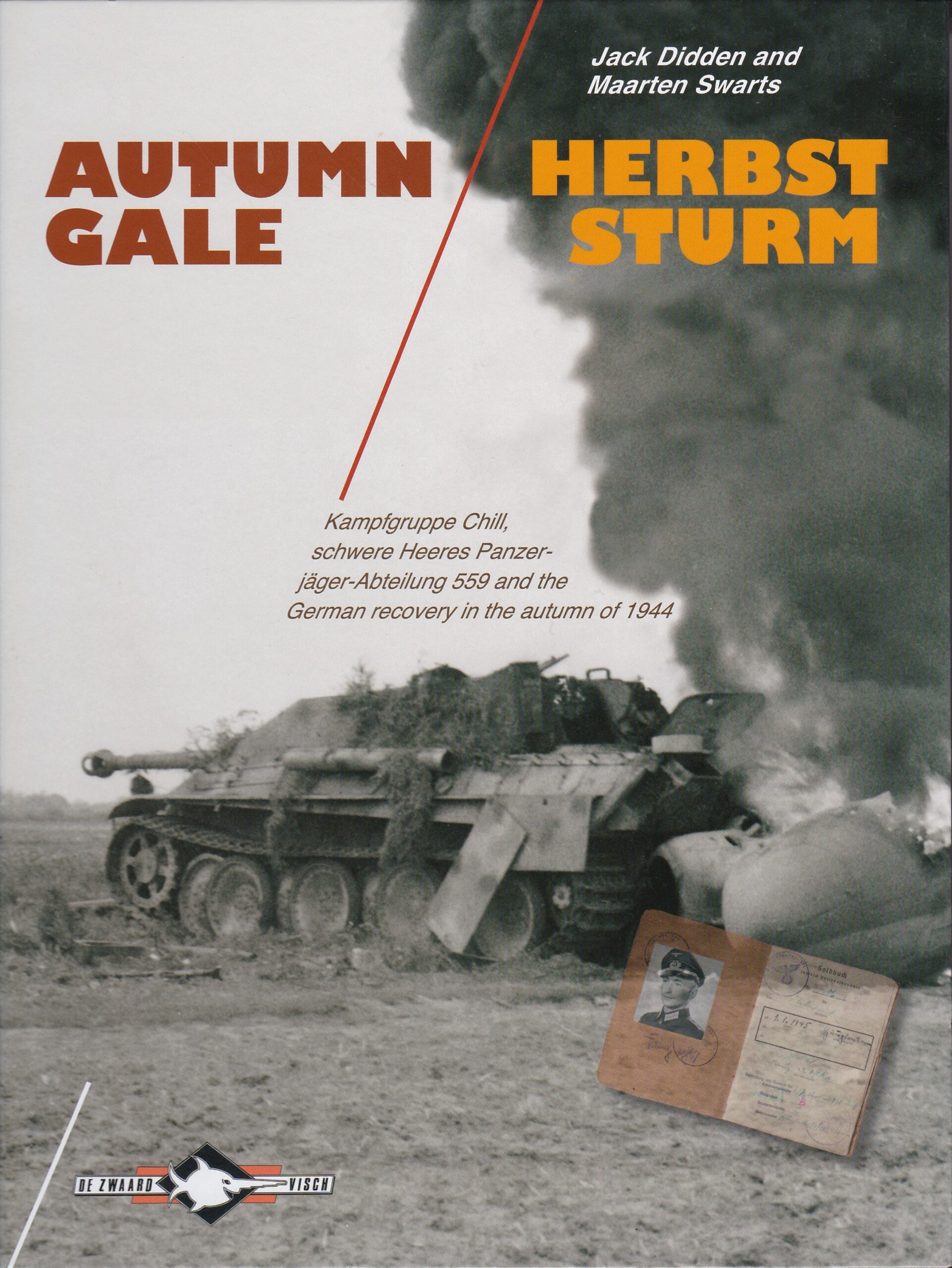 Autumn Gale, Kampfgruppe Chill, schwere Heeres-Panzerjäger-Abteilung 559 and the German recovery in the autumn of 1944 (De Zwaard Visch, 2013)