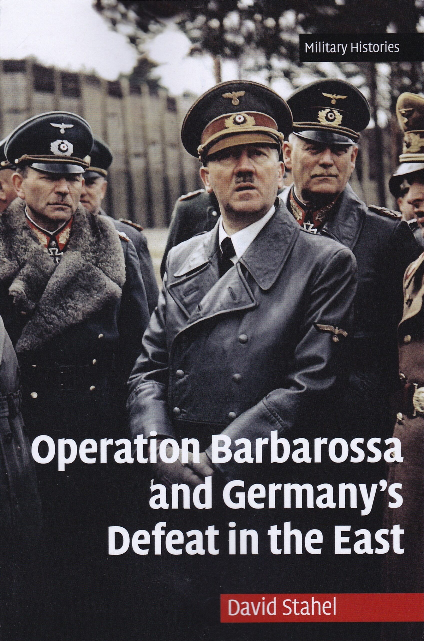 Operation Barbarossa and Germany&rsquo;s Defeat in the East (Cambridge, 2009)