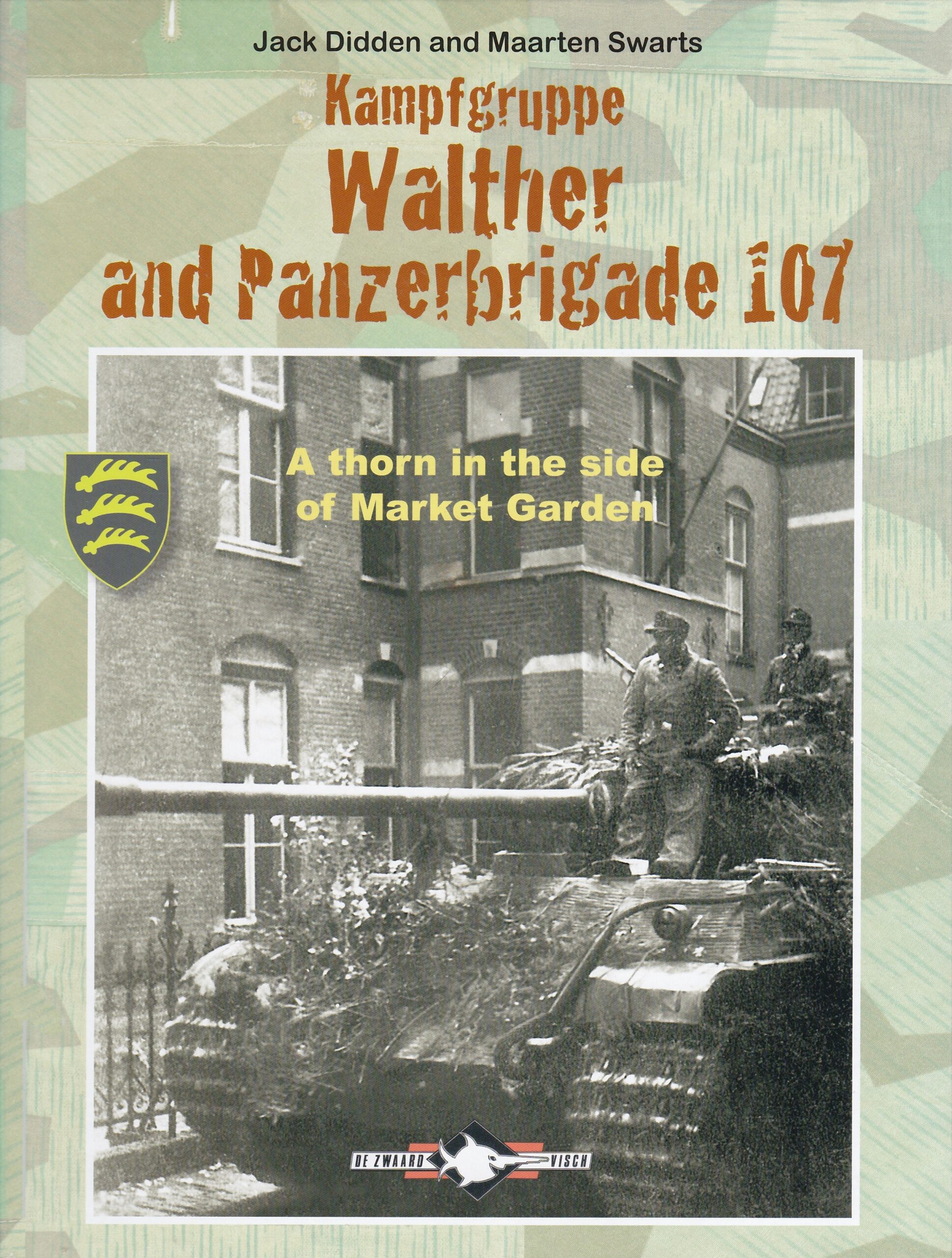 Kampfgruppe Walther and Panzerbrigade 107, A thorn in the side of Market Garden (De Zwaard Visch, 2016)